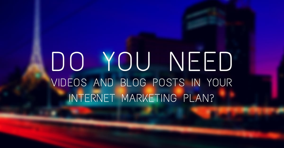 Do you need content and videos in your internet marketing plan?